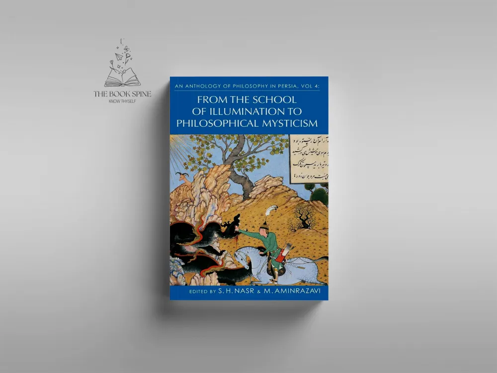An Anthology of Philosophy in Persia, Vol. 4: From the School of Illumination to Philosophical Mysticism