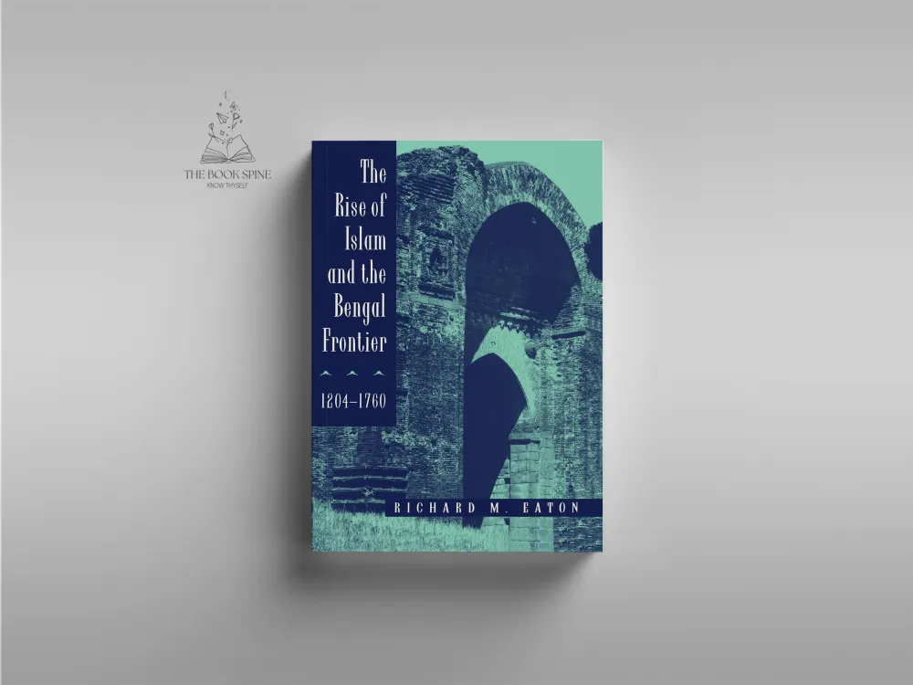 The Rise of Islam and the Bengal Frontier, 1204-1760
