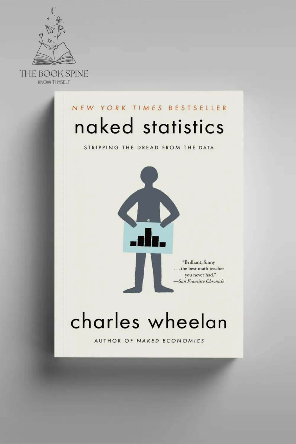 Naked Statistics: Stripping the Dread from the Data by Charles Wheelan