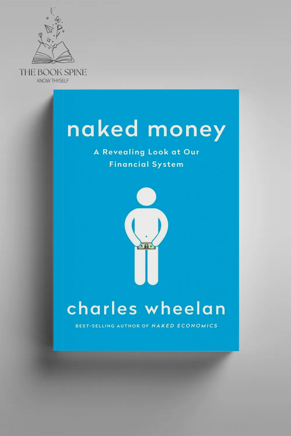 Naked Money: A Revealing Look at Our Financial System by Charles Wheelan