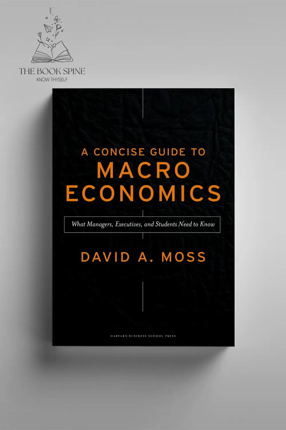 A Concise Guide to Macroeconomics by David A. Moss