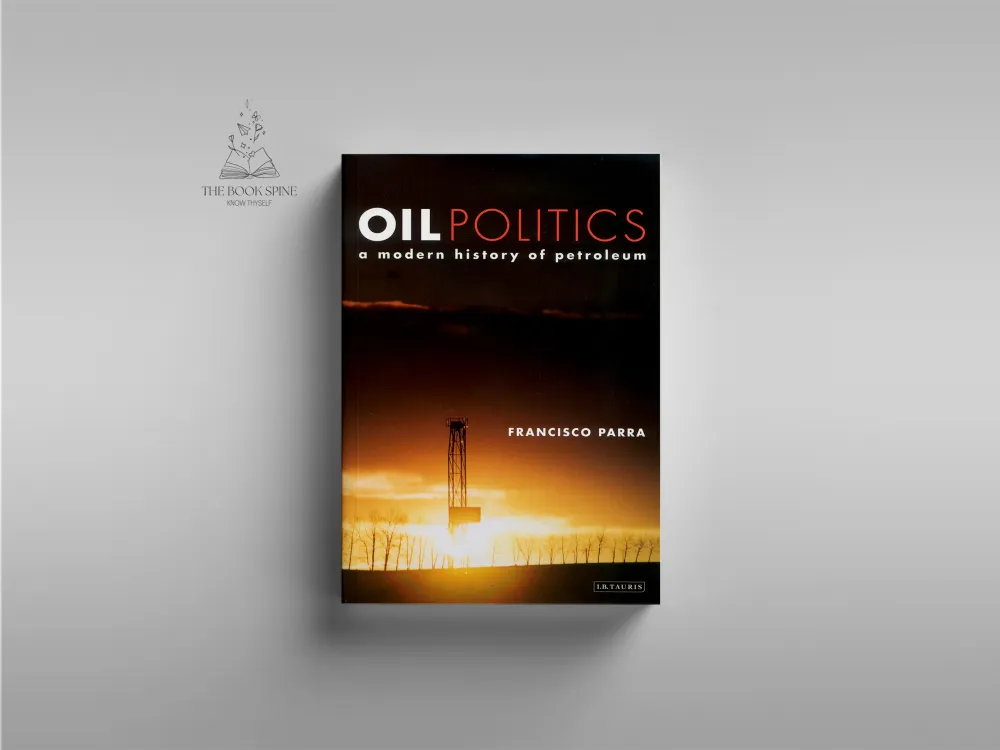 Oil Politics: A Modern History of Petroleum Book by Francisco Parra