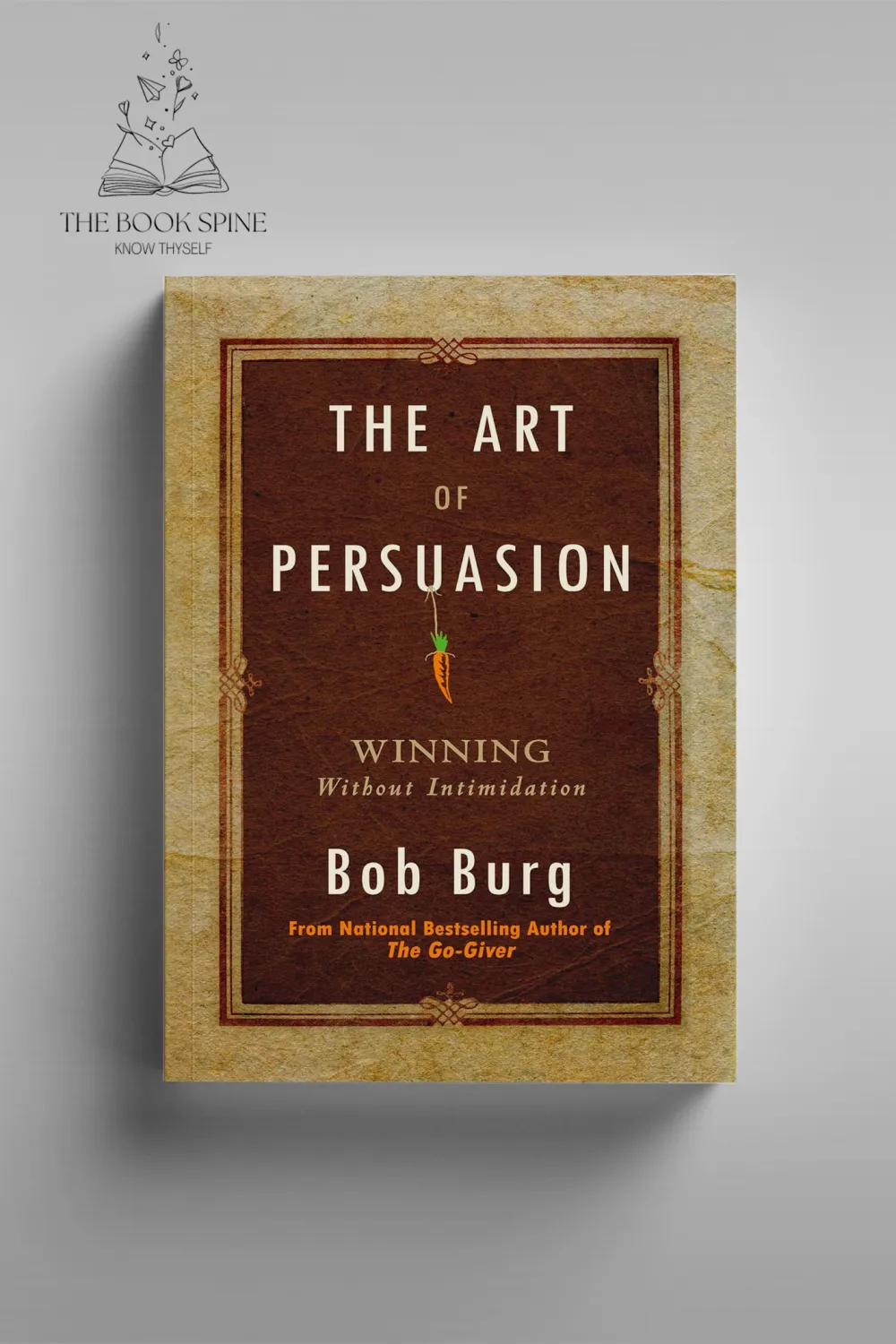 The Art of Persuasion by Bob Burg