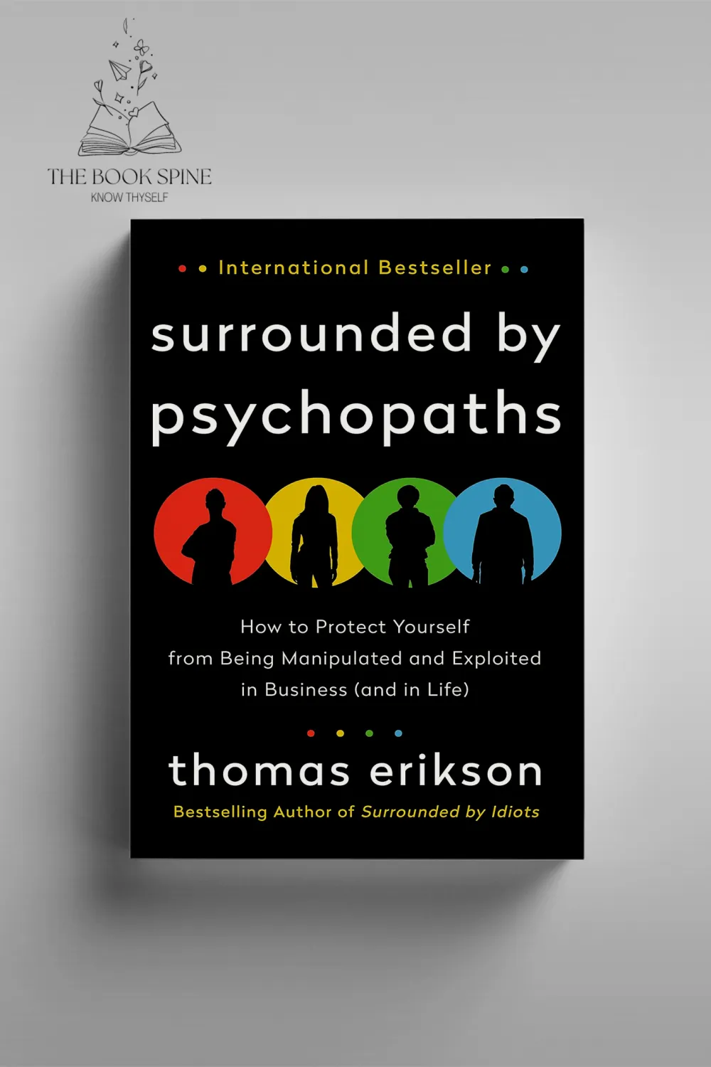 Surrounded by Psychopaths: How to Protect Yourself from Being Manipulated and Exploited in Business and in Life by Thomas Erikson