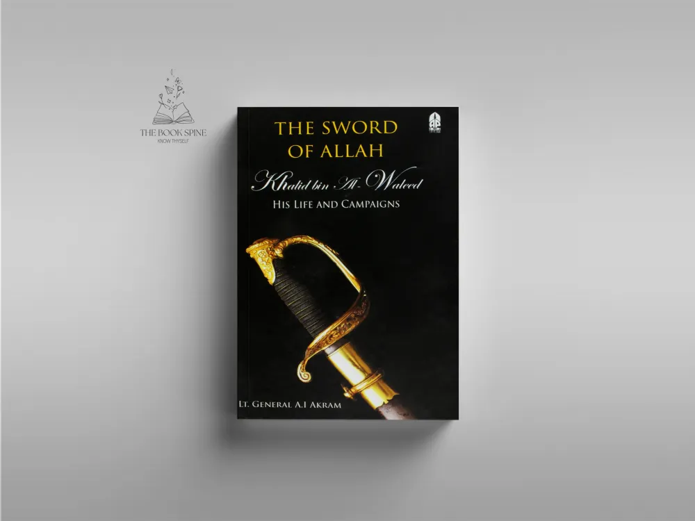The Sword of Allah, Khalid Bin Al-Waleed: His Life and Campaigns  by Agha Ibrahim Akram