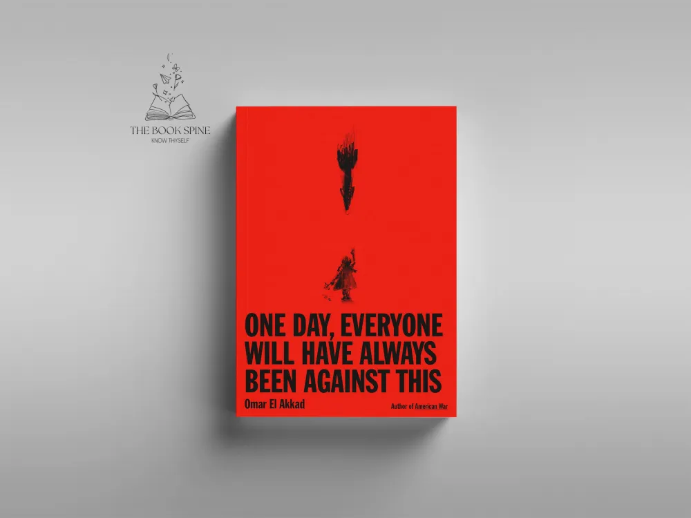 One Day, Everyone Will Have Always Been Against This by Omar El Akkad