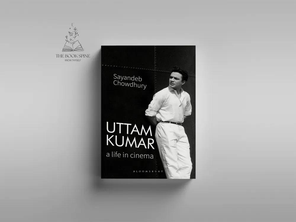 Uttam Kumar: A Life in Cinema by Sayandeb Chowdhur