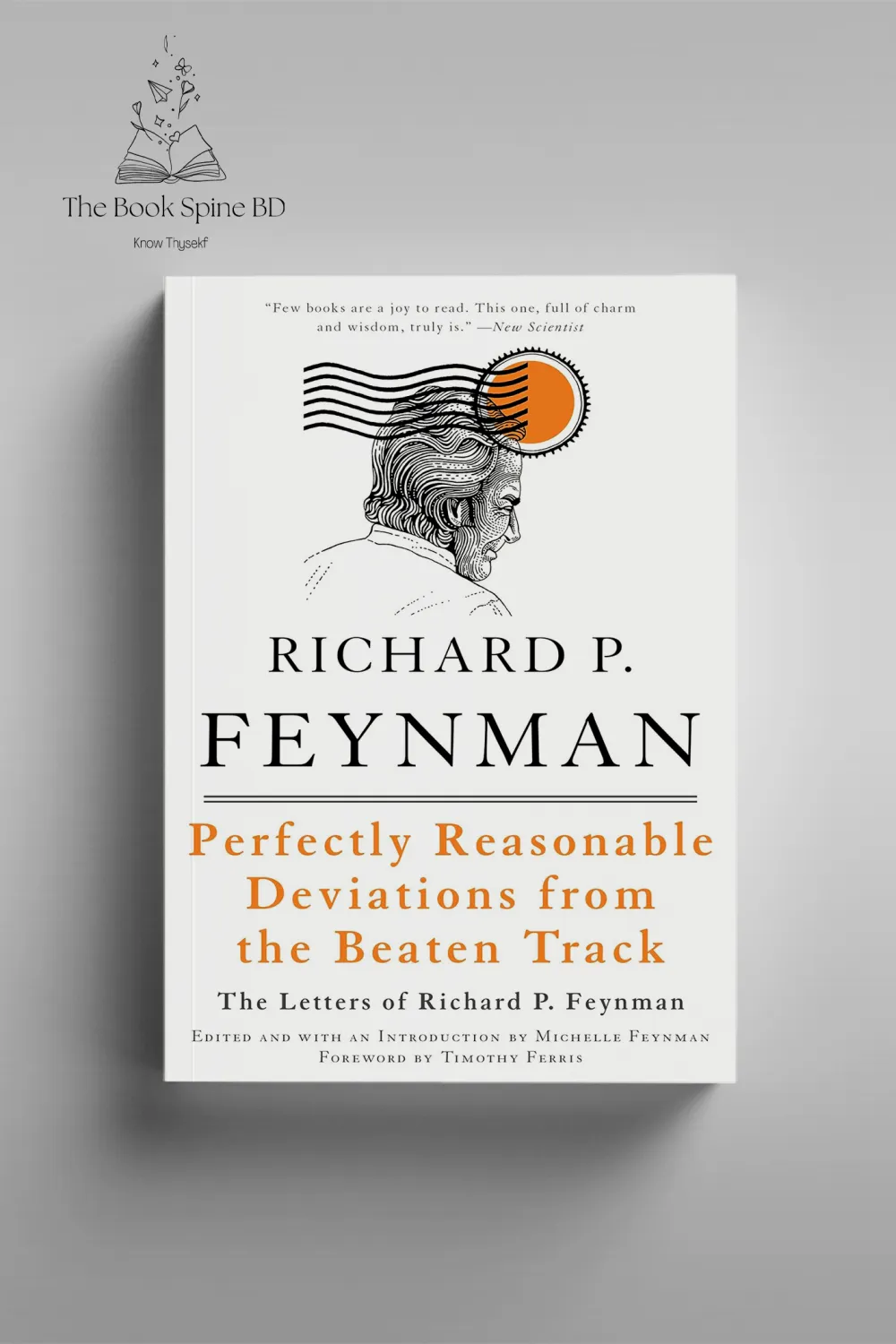 Perfectly Reasonable Deviations from the Beaten Track The Letters of Richard P. Feynman