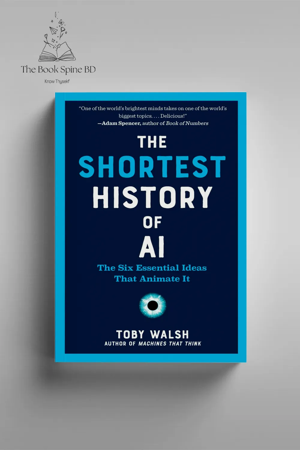 The Shortest History of AI: The Six Essential Ideas That Animate It  by Toby Walsh