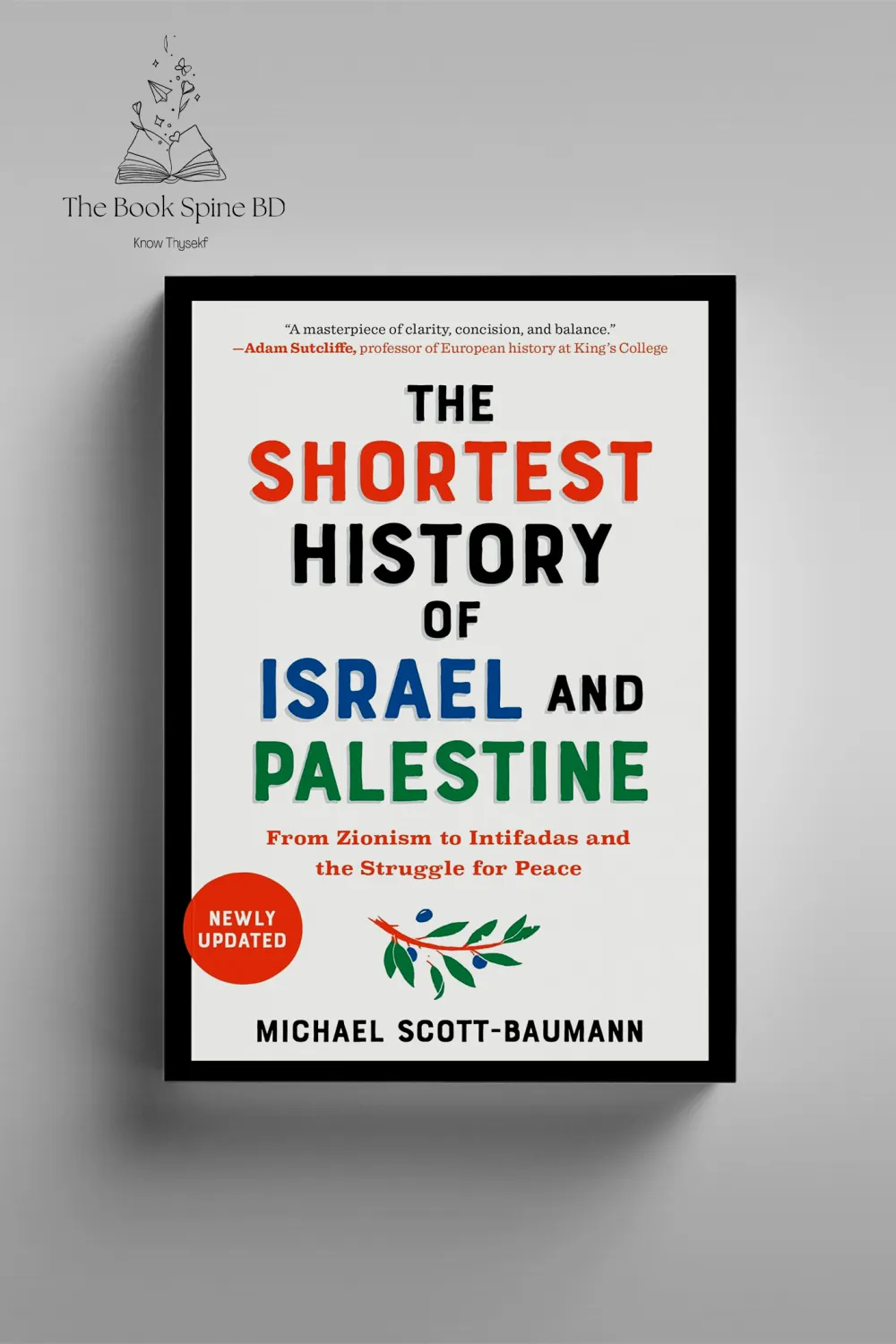 The Shortest History of Israel and Palestine: From Zionism to Intifadas and the Struggle for Peace by Michael Scott-Baumann