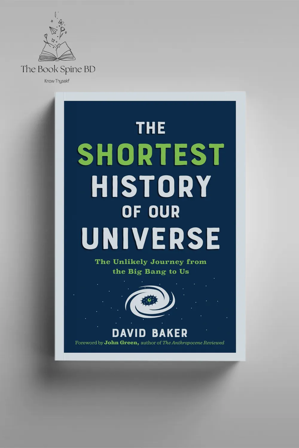 The Shortest History of Our Universe: The Unlikely Journey from the Big Bang to Us (by David Baker PhD (