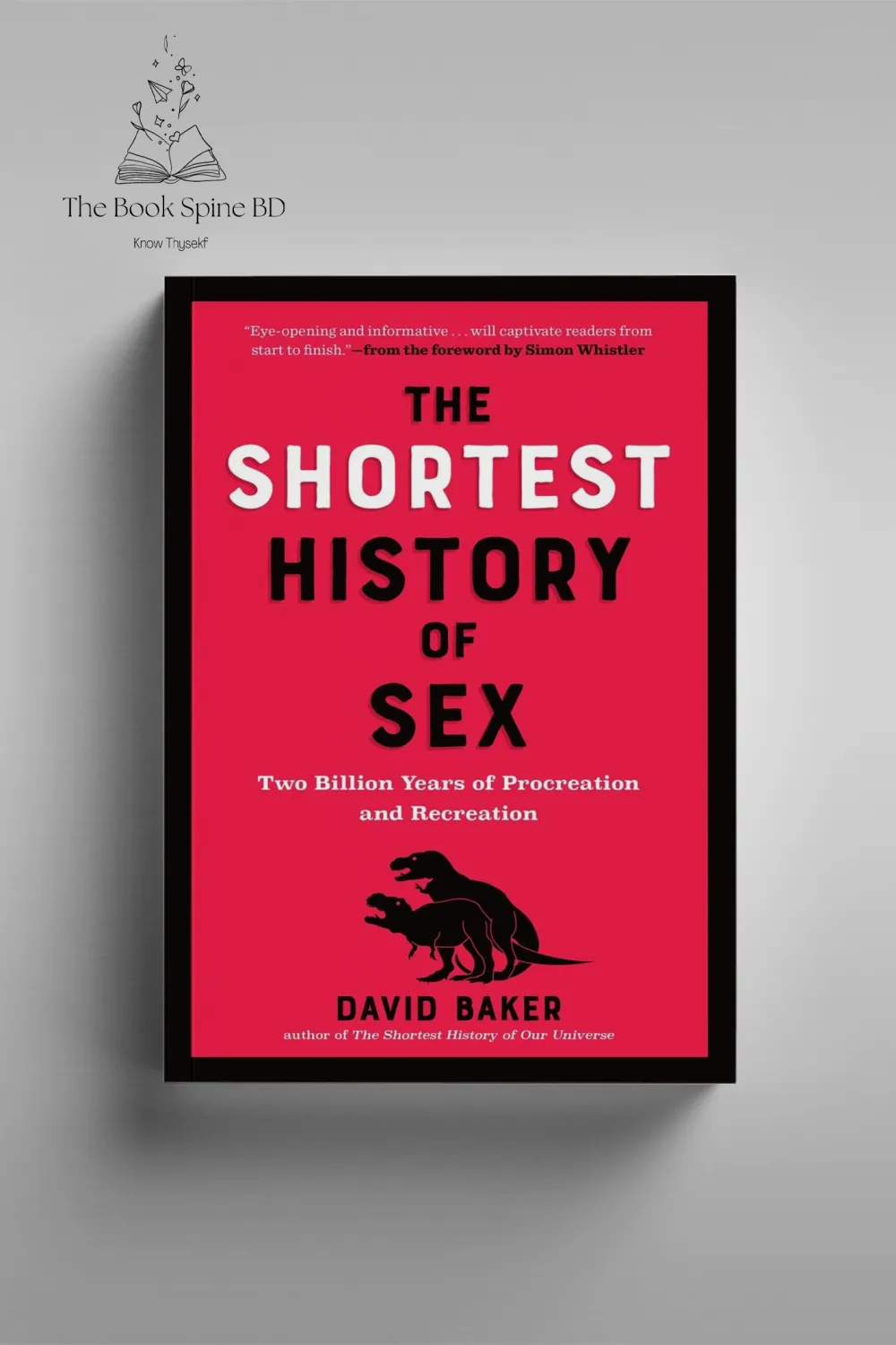 The Shortest History of Sex: Two Billion Years of Procreation and Recreation by David Baker PhD