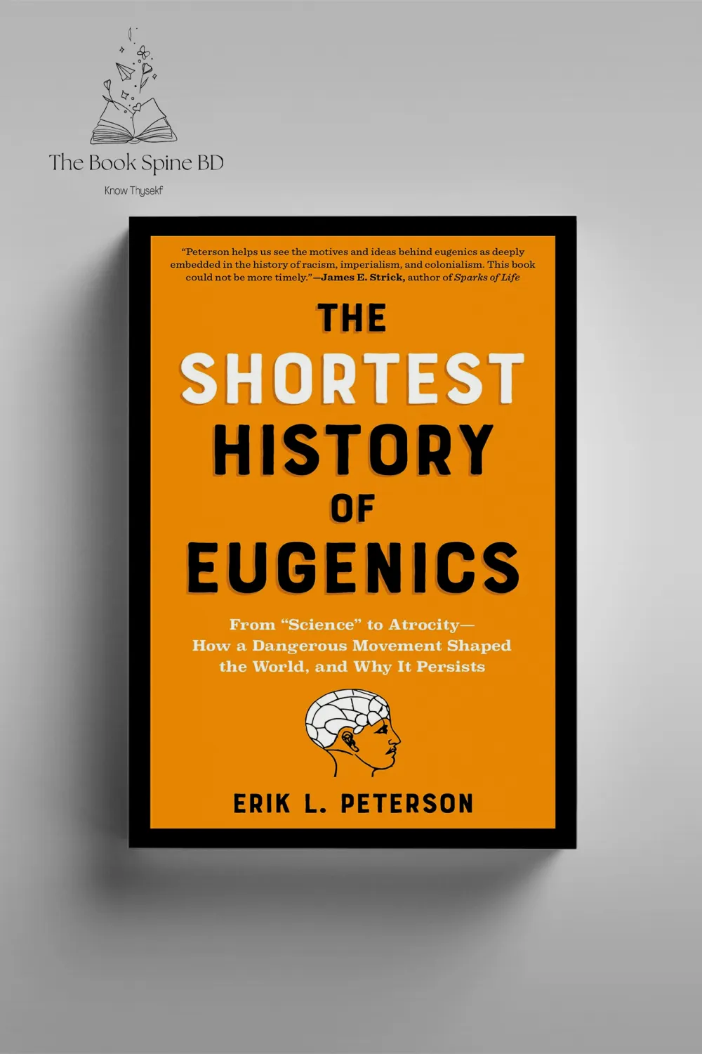 The Shortest History of Eugenics: From “Science” to Atrocity―How a Dangerous Movement Shaped the World, and Why It Persists by Erik Peterson PhD