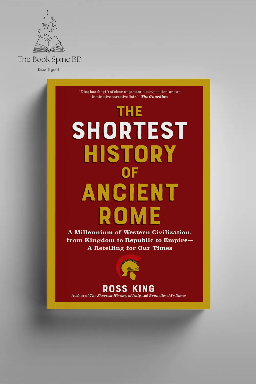 The Shortest History of Ancient Rome: A Millennium of Western Civilization, from Kingdom to Republic to Empire A Retelling for Our Times by Ross King