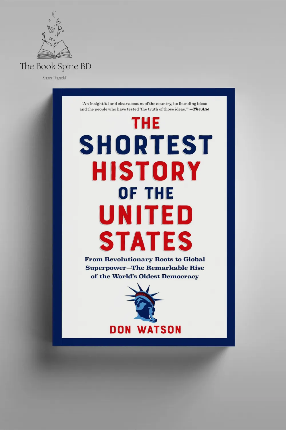 The Shortest History of the United States: From Revolutionary Roots to Global Superpower The Remarkable Rise of the World’s Oldest Democracy by Don Watson