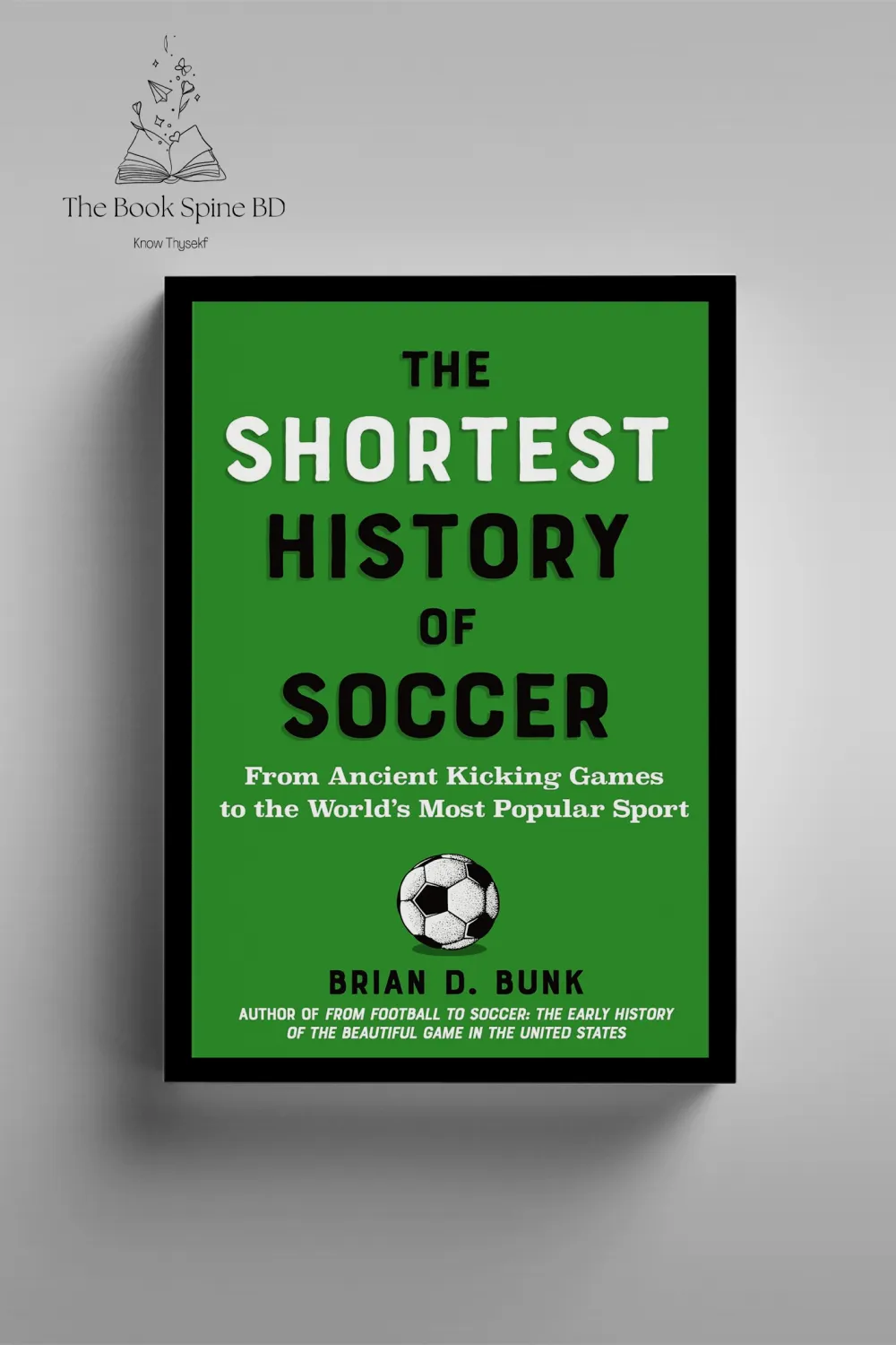 The Shortest History of Soccer by Brian D. Bunk