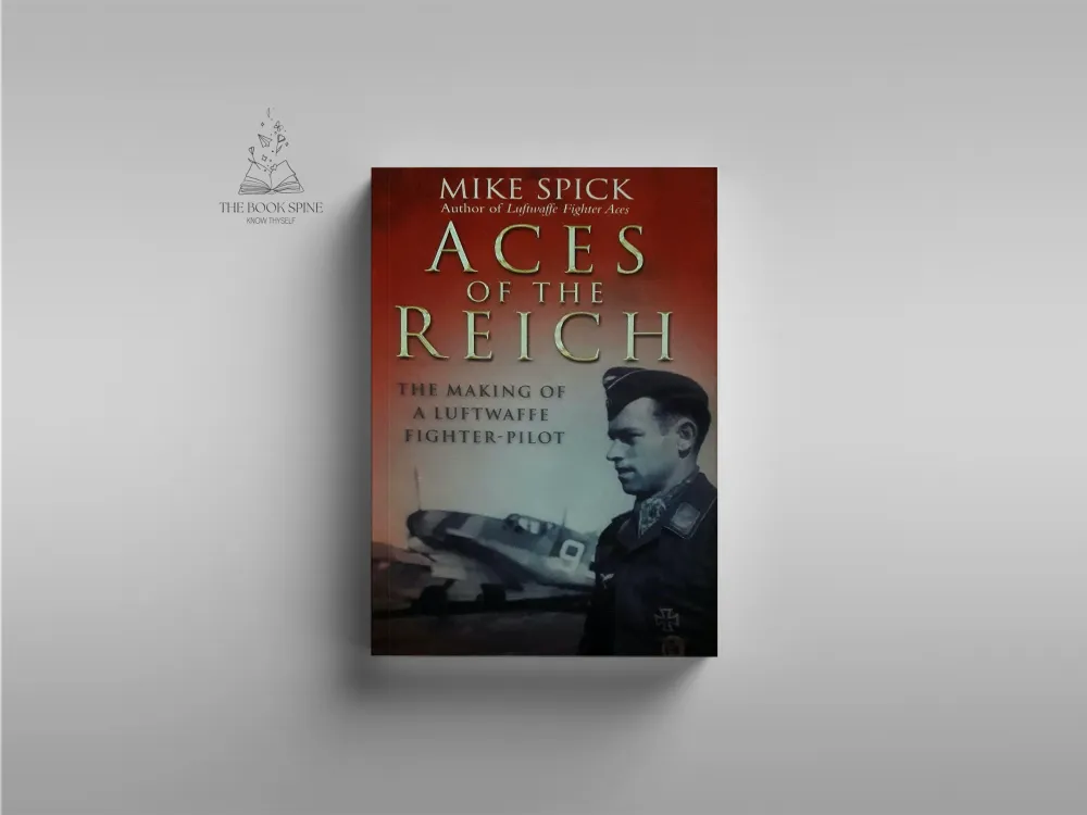 Aces of the Reich: The Making of a Luftwaffe Fighter Pilot by Mike Spick