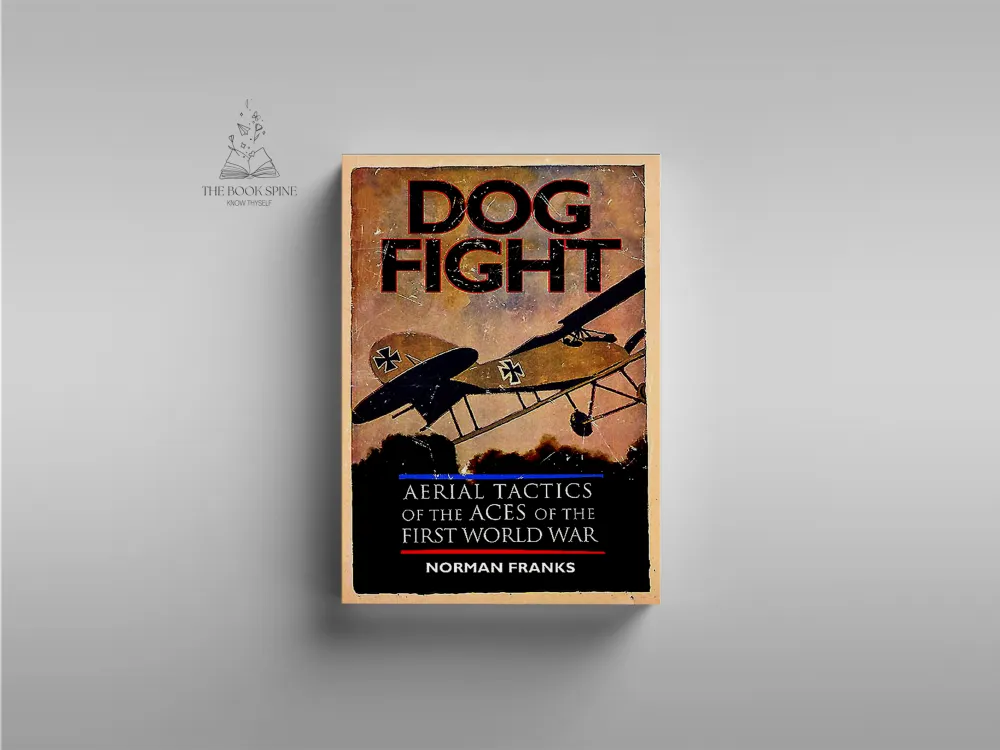 Dog Fight: Aerial Tactics of the Aces of the First World War by Norman Franks (Author)