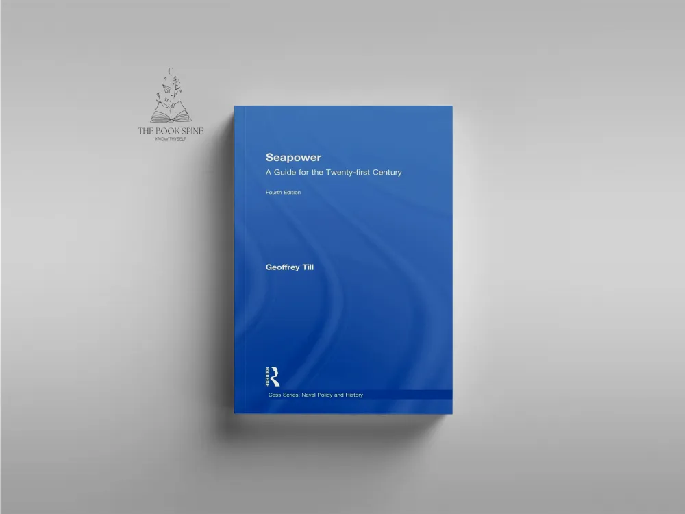 Seapower: A Guide for the Twenty-First Century by Geoffrey Till
