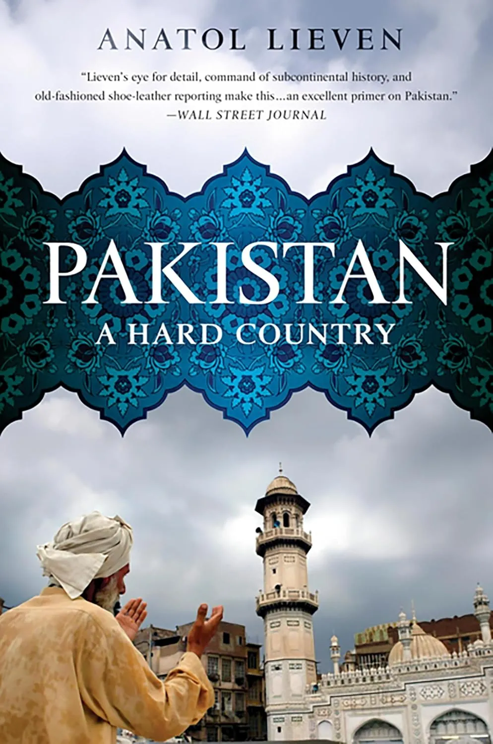 Pakistan: A Hard Country By Anatol Lieven