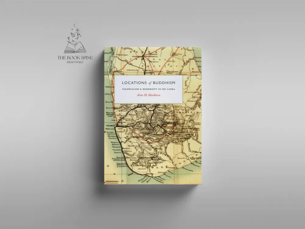 Locations of Buddhism: Colonialism and Modernity in Sri Lanka (Buddhism and Modernity) by Anne M. Blackburn