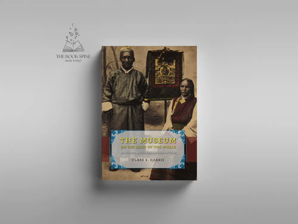 The Museum on the Roof of the World: Art, Politics, and the Representation of Tibet (Buddhism and Modernity) by Clare E. Harris