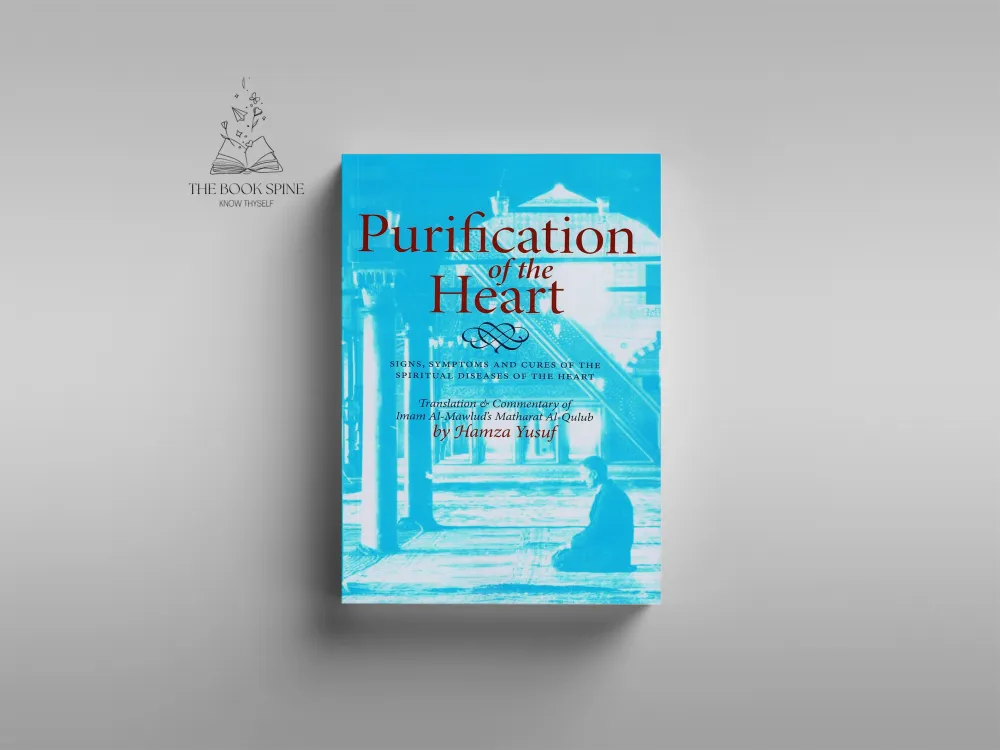 Purification of the Heart: Signs, Symptoms and Cures of the Spiritual Diseases of the Heart by Hamza Yusuf
