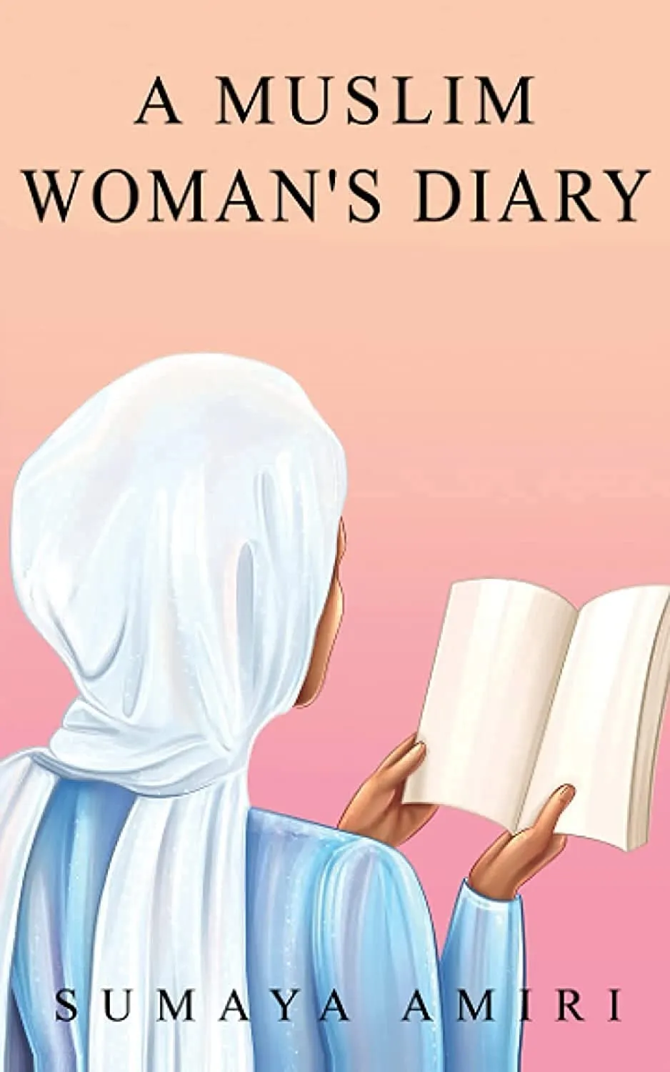 A Muslim Woman's Diary Book by Sumaya Amiri A Muslim Woman's Diary by Sumaya Amiri