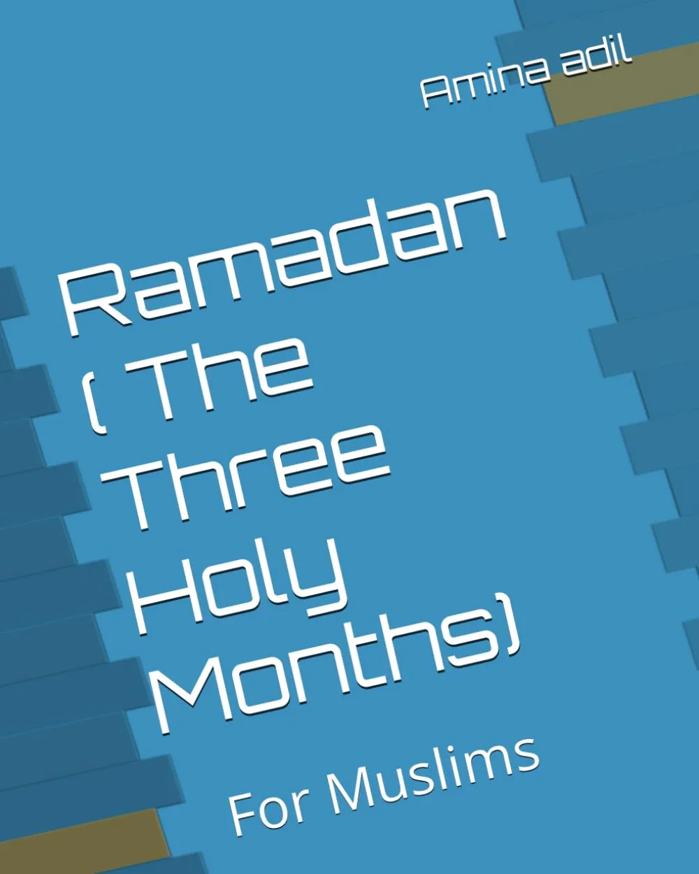 Ramadan ( The Three Holy Months): For Muslims by Amina adil