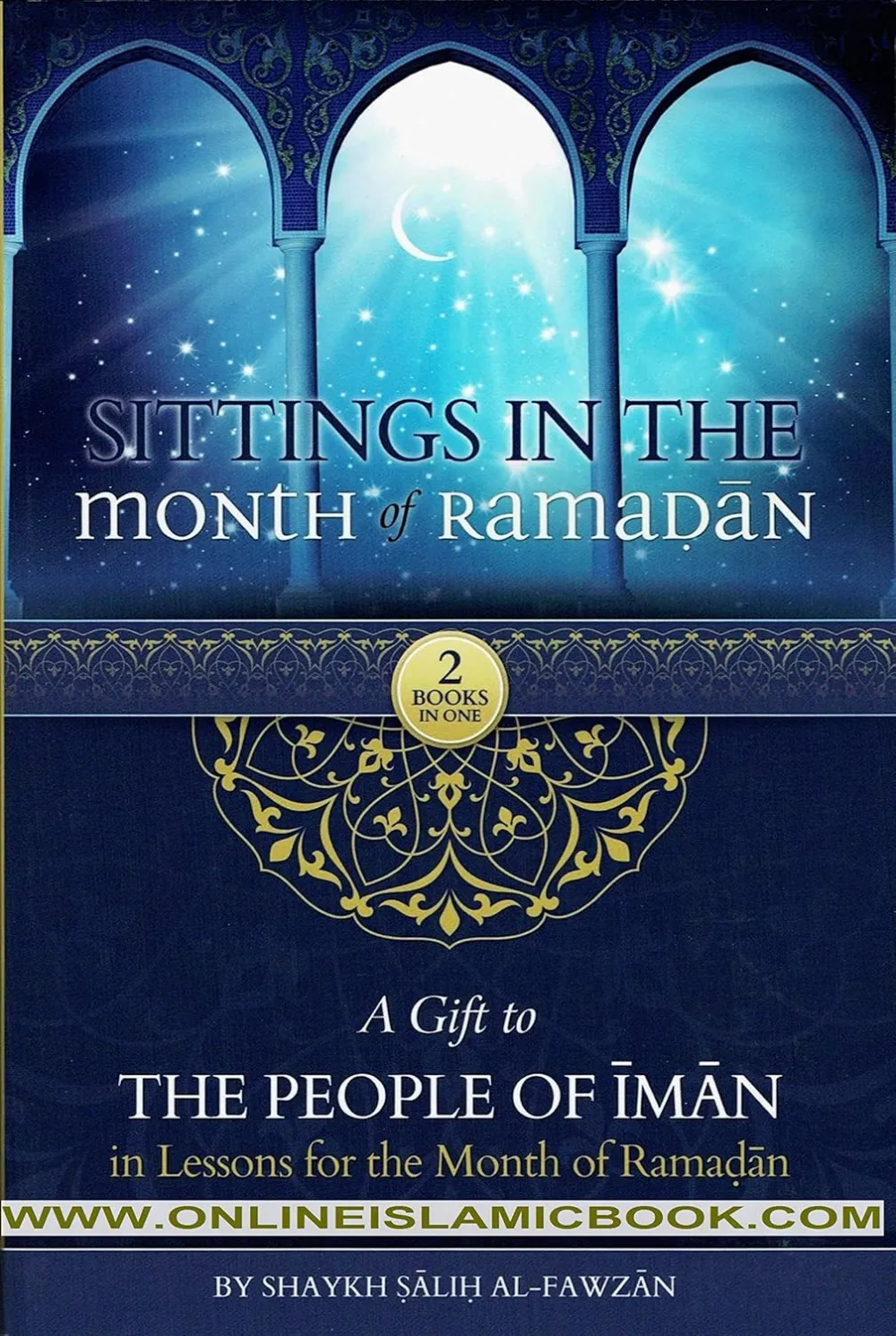 Sittings In The Month Of Ramadan & A Gift To The People Of Iman In Lessons For The Month OF Ramadan By Shaykah Salih Al-Fawzan (2 Books In One) by Shaykh Saalih Al-Fawzaan