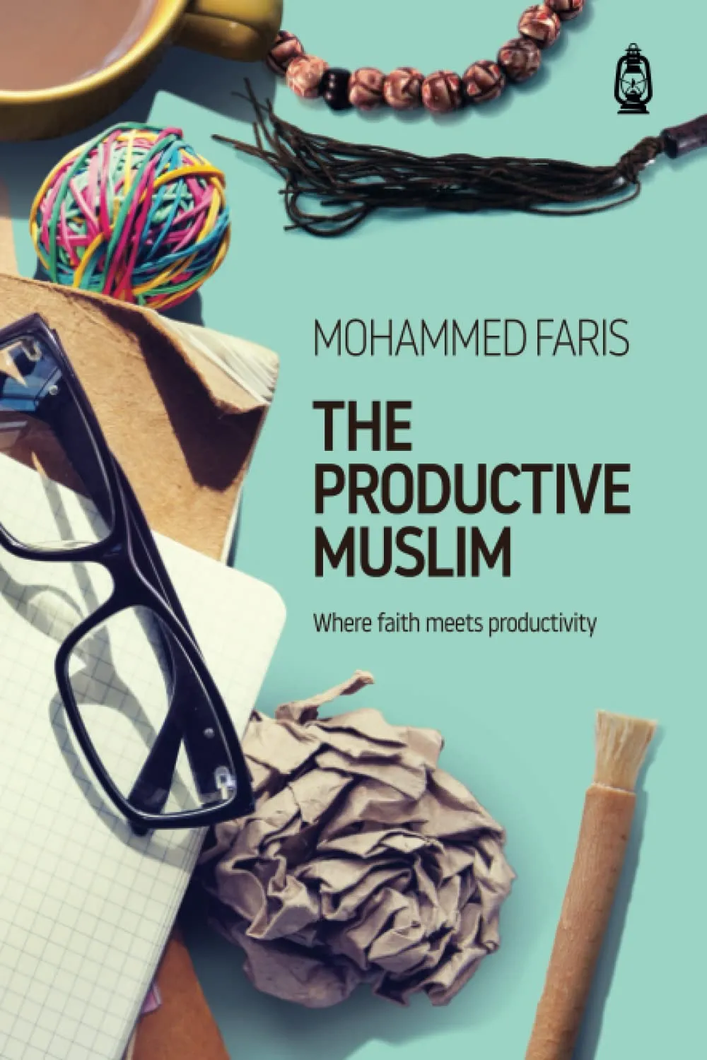 The Productive Muslim: Where faith meets productivity by Mohammed Faris