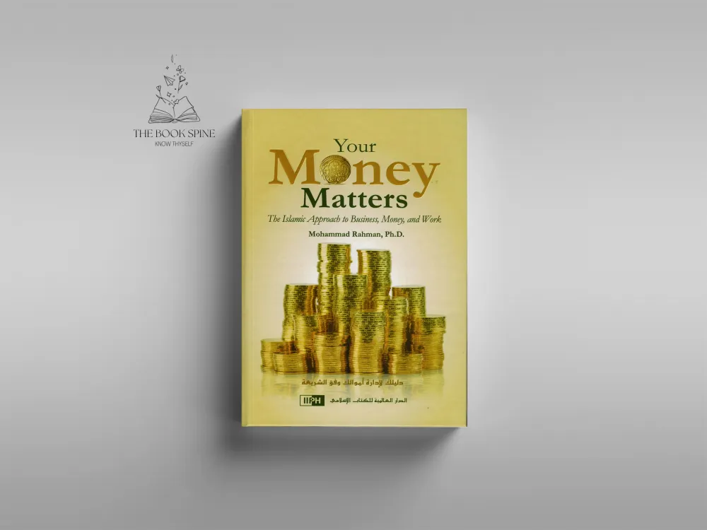 Your Money Matters: The Islamic Approach to Business, Money, and Work by Mohammad Rahman