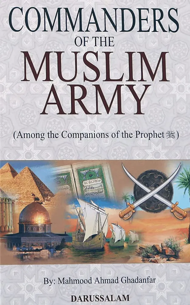 Commanders of the Muslim Army: Among the Companions of the Prophet by Mahmood Ahmad Ghadanfar
