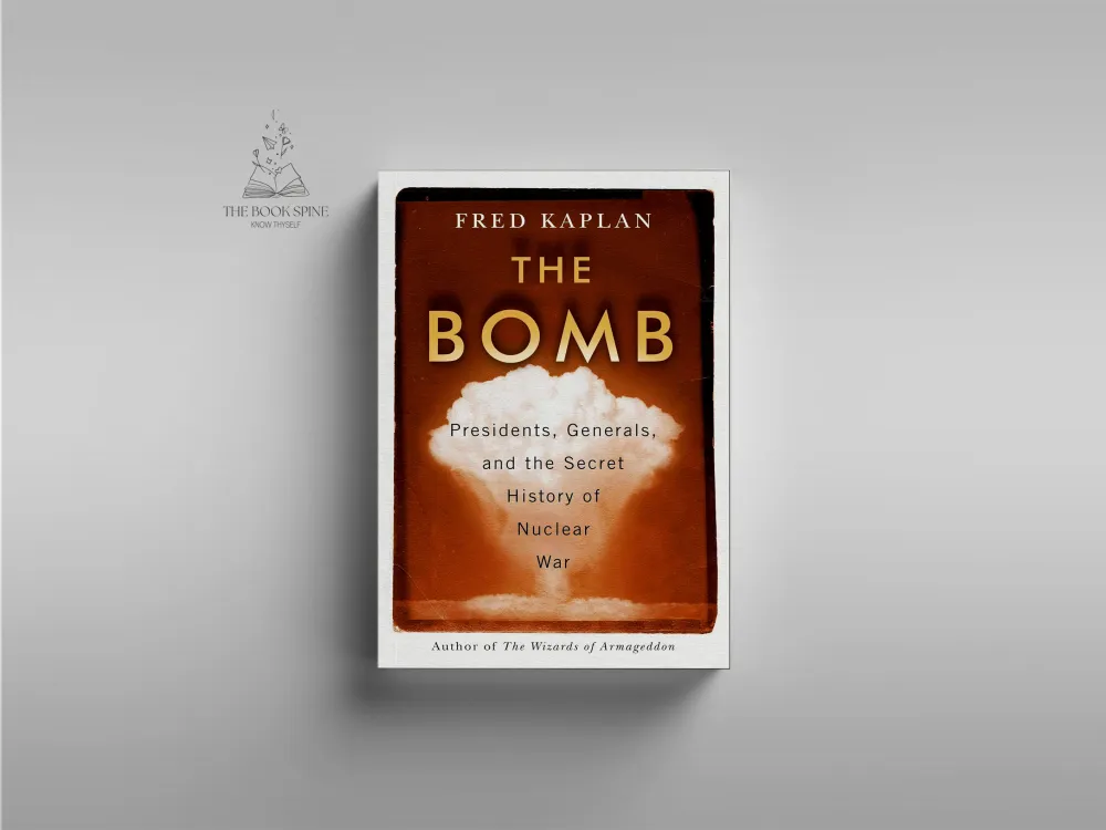 The Bomb: Presidents, Generals, and the Secret History of Nuclear War by Fred Kaplan
