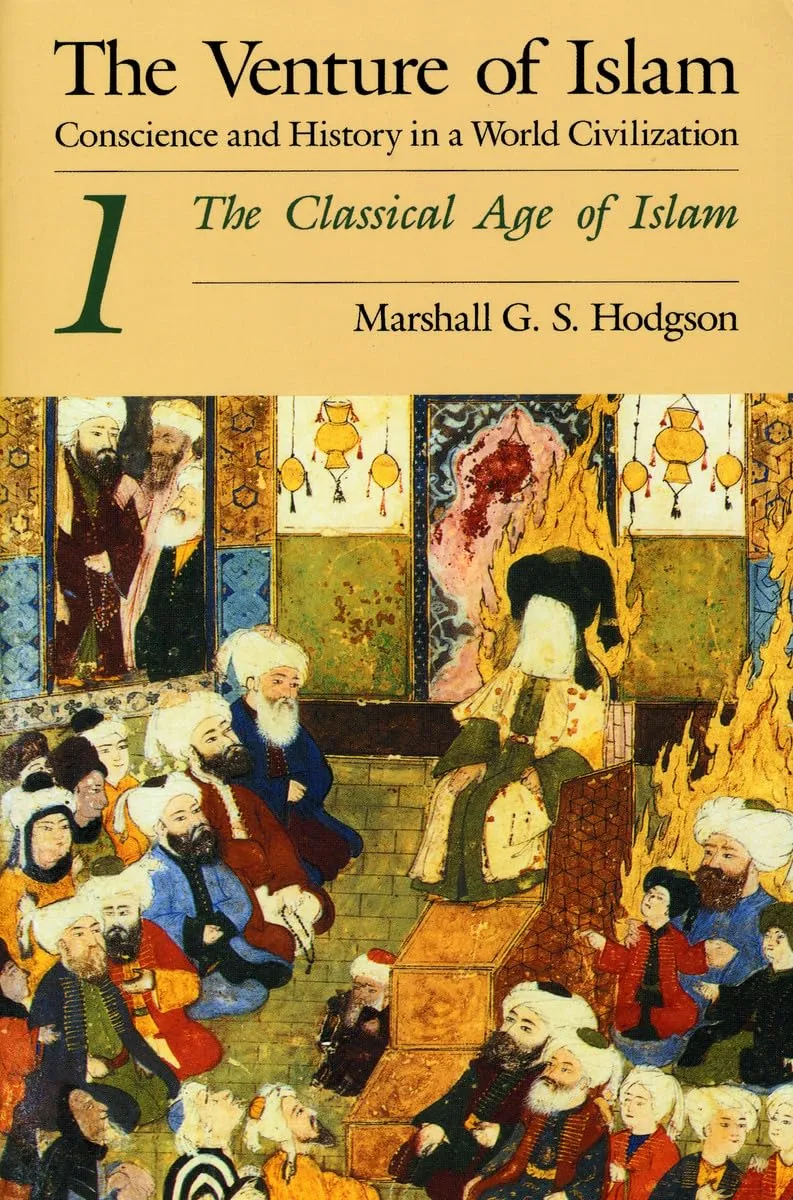 The Classical Age of Islam (The Venture of Islam: Conscience and History in a World Civilization Book 1) by Marshall G.S. Hodgson