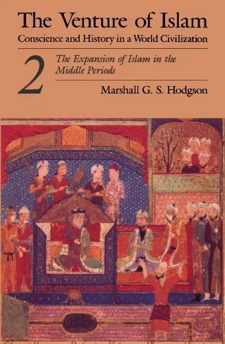 The Venture of Islam, Volume 2: The Expansion of Islam in the Middle Periods by Marshall G. S. Hodgson