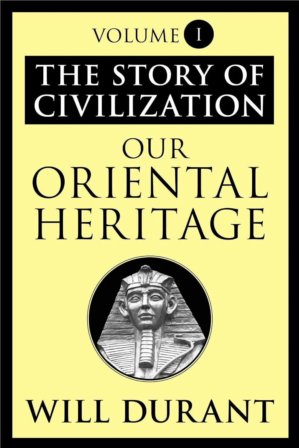 Our Oriental Heritage: The Story of Civilization, Volume I by Will Durant