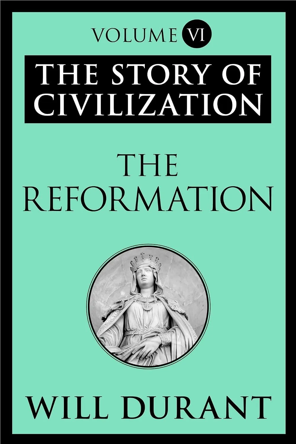 The Reformation: The Story of Civilization by Will Durant