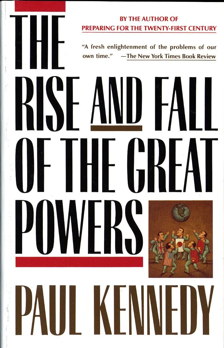 The Rise and Fall of the Great Powers: Economic Change and Military Conflict from 1500 to 2000 by Paul Kennedy