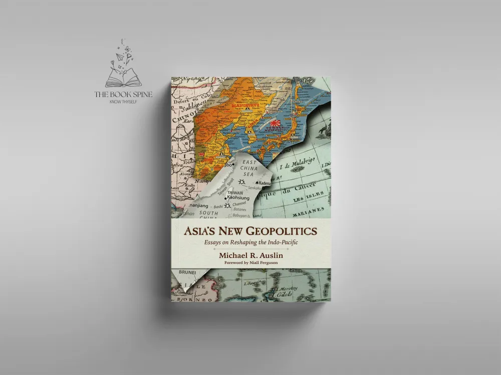 Asia's New Geopolitics: Essays on Reshaping the Indo-Pacific by Michael R. Auslin