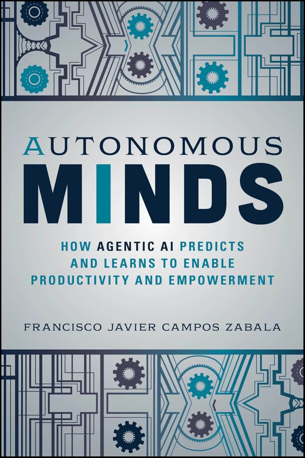 Autonomous Minds: How Agentic AI Predicts and Learns to Enable Productivity and Empowerment by Francisco Javier Campos Zabala