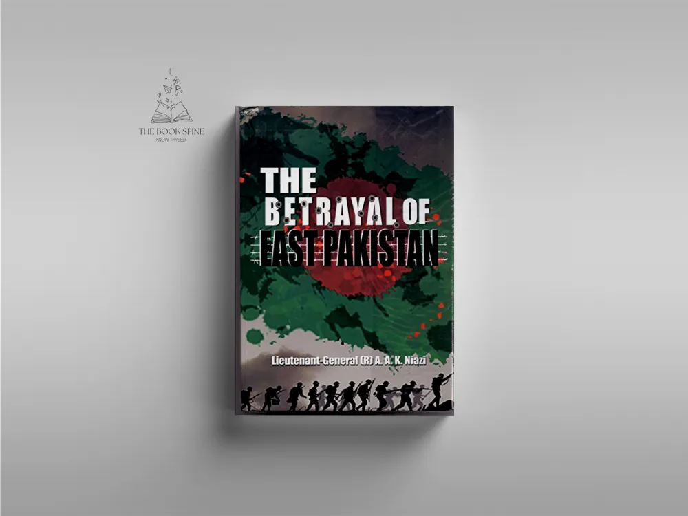 The Betrayal of East Pakistan by Let.-Gen. A.A.K. Niazi