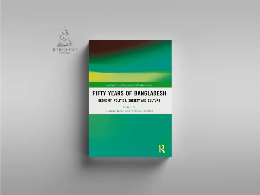 Fifty Years of Bangladesh: Economy, Politics, Society and Culture by Rounaq Jahan, Rehman Sobhan