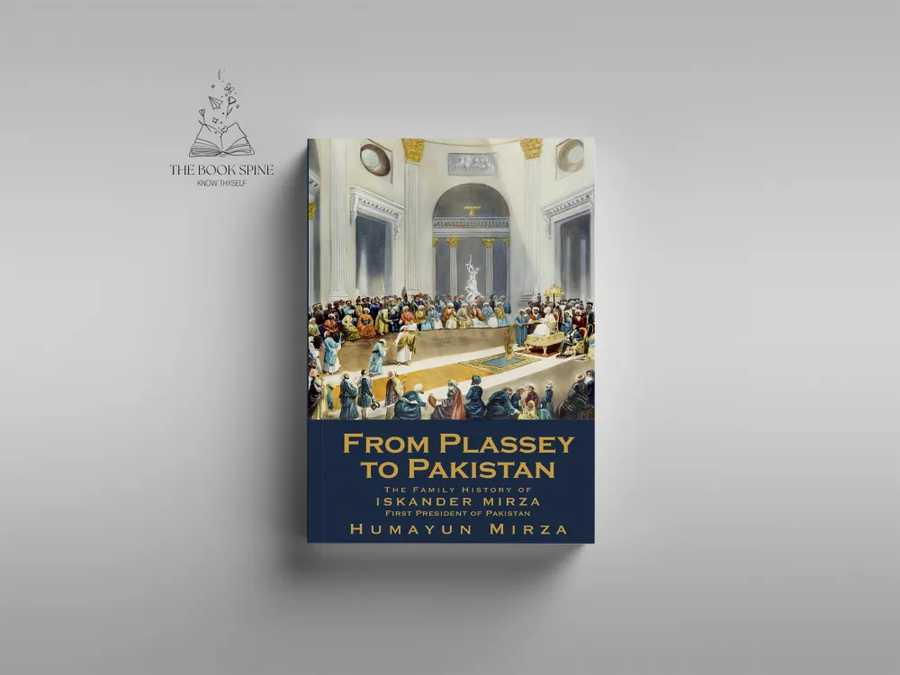 From Plassey to Pakistan: The Family History of Iskander Mirza, the First President of Pakistan by Humayun Mirza